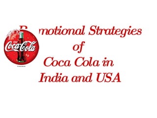 Promotional Strategies of  Coca Cola in  India and USA 