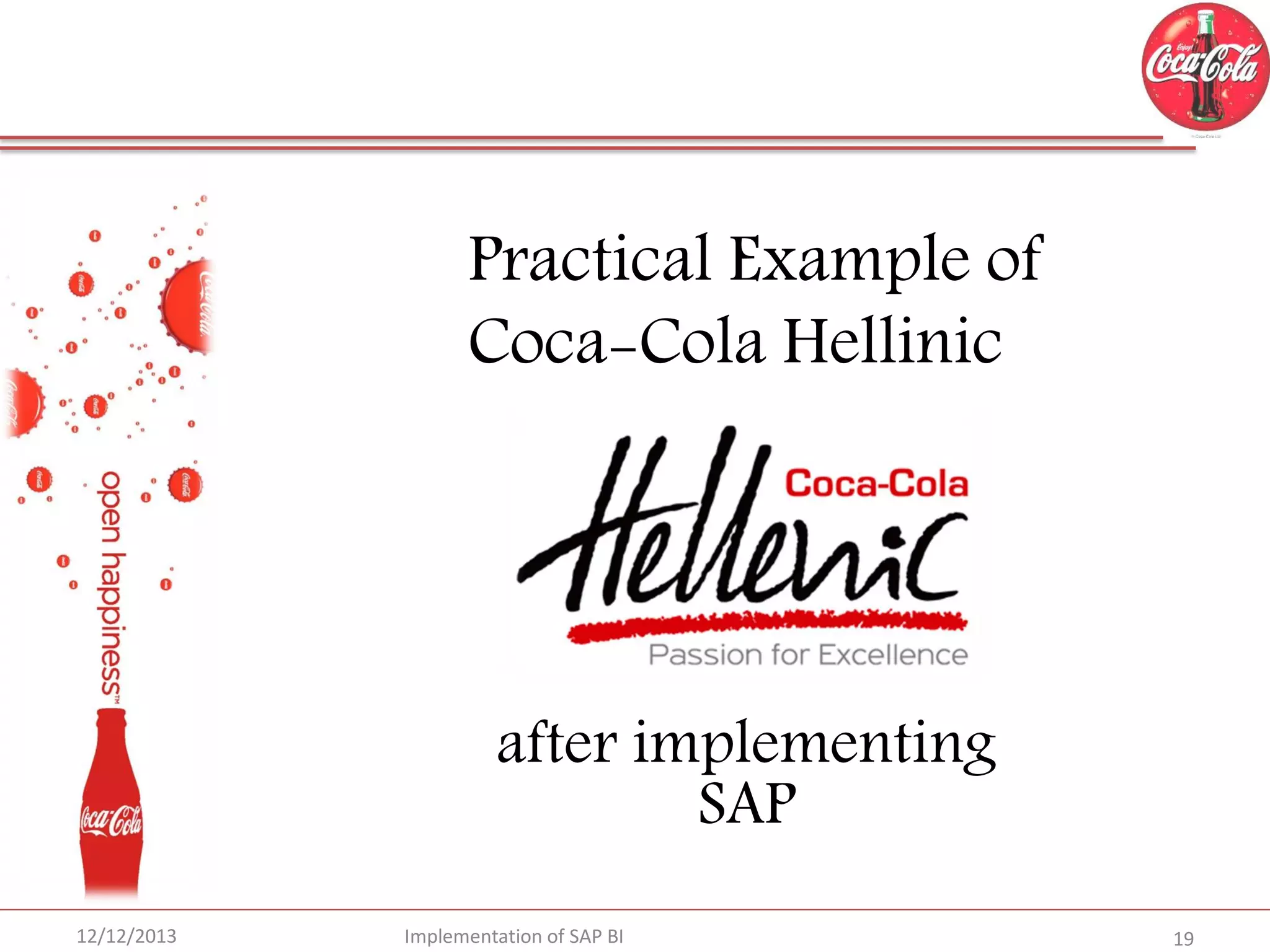 Practical Example of
Coca-Cola Hellinic

after implementing
SAP
12/12/2013

Implementation of SAP BI

19

 