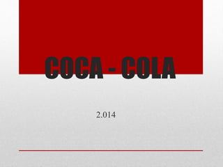 COCA - COLA 
2.014 
 