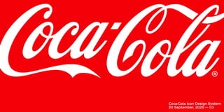 Coca-Cola Icon Design System
30 September, 2020 — 1.0
 
