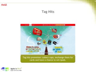 Tag Hits Tag hits promotion: collect caps, exchange them for   cards and have a chance to win Ipods. 