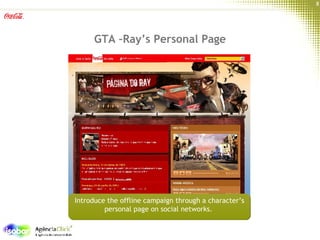 GTA –Ray’s Personal Page Introduce the offline campaign through a character’s personal page on social networks.  