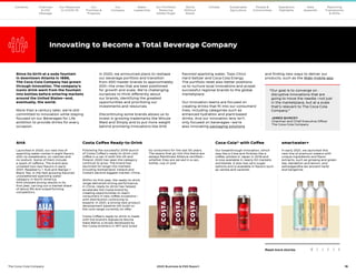 16
The Coca–Cola Company 2020 Business  ESG Report
Innovating to Become a Total Beverage Company
Since its birth at a soda fountain
in downtown Atlanta in 1886,
The Coca-Cola Company has grown
through innovation. The company’s
iconic drink went from the fountain
into bottles before entering markets
around the United States—and,
eventually, the world.
More than a century later, we’re still
committed to innovation while staying
focused on our Beverages for Life
ambition to provide drinks for every
occasion.
In 2020, we announced plans to reshape
our beverage portfolio and transition
from 400 master brands to approximately
200—the ones that are best positioned
for growth and scale. We’re challenging
ourselves to think differently about
our brands, identifying the greatest
opportunities and prioritizing our
investments and resources.
Discontinuing some brands allows us to
invest in growing trademarks like Minute
Maid and Simply and to put more weight
behind promising innovations like AHA
flavored sparkling water, Topo Chico
Hard Seltzer and Coca-Cola Energy.
The portfolio reset also better positions
us to nurture local innovations and propel
successful regional brands to the global
marketplace.
Our innovation teams are focused on
creating drinks that fit into our consumers’
lives, including categories such as
enhanced hydration and plant-based
drinks. And our innovation lens isn’t
only focused on beverages—we’re
also innovating packaging solutions
and finding new ways to deliver our
products, such as the Wabi mobile app.
Read more stories 1 2 3 4 5 6
AHA
Launched in 2020, our new line of
sparkling water comes in eight flavors
with no sweeteners, no calories and
no sodium. Some of them include
a spark of caffeine. The brand also
unveiled two new flavors in early
2021: Raspberry + Acai and Mango +
Black Tea. In the fast-growing flavored
unsweetened sparkling water
category in North America,
AHA showed strong results in its
first year, carving out a market share
of about 8% and outperforming
competitors.
Costa Coffee Ready-to-Drink
Following the successful 2019 launch
of Costa Coffee’s ready-to-drink cold
coffee in a can in both the UK and
Poland, 2020 has seen the category
continue to grow. The brand has
launched its range into markets
including Switzerland, Ireland and
Costa’s second biggest market, China.
Within its first year, the ready-to-drink
range delivered strong performance.
In China, ready-to-drink has helped
accelerate the Costa brand by
creating opportunities to reach
consumers in new coffee occasions—
with distribution continuing to
expand. In 2021, a strong new product
development pipeline will build on
the core range currently on offer.
Costa Coffee’s ready-to-drink is made
with the brand’s Signature Mocha
Italia Blend; a recipe developed by
the Costa brothers in 1971 and loved
by consumers for the last 50 years.
The beans that go into this blend are
always Rainforest Alliance certified—
whether they are served in a can,
bottle, cup or pod.
Coca-Cola® with Coffee
Our breakthrough innovation, which
sips like a Coke and finishes like a
coffee, piloted in Japan in 2018 and
is now available in nearly 50 markets
worldwide. It also has zero-sugar
options and is available in flavors such
as vanilla and caramel.
smartwater+
In early 2021, we launched this
new line of premium waters with
unique ingredients and flavor
extracts, such as ginseng and green
tea, dandelion and lemon, and
ashwagandha (an ancient herb)
and tangerine.
“
Our goal is to converge on
disruptive innovations that are
going to move the needle—not just
in the marketplace, but at a scale
that’s relevant to The Coca-Cola
Company.”
	 JAMES QUINCEY
	 Chairman and Chief Executive Officer
	 The Coca-Cola Company
Our
Company
Chairman
 CEO
Message
Our
Priorities 
Progress
Our Response
to COVID-19
Contents Our Portfolio/
Reducing
Added Sugar
Water
Leadership
World
Without
Waste
Climate Sustainable
Agriculture
People 
Communities
Operations
Highlights
Data
Appendix
Reporting
Frameworks
 SDGs
 