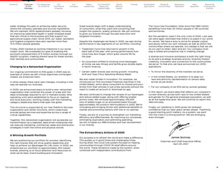 4
The Coca–Cola Company 2020 Business  ESG Report
water strategy focused on achieving water security
where the company operates and sources ingredients.
We will maintain 100% replenishment globally, focusing
on improving watershed health in water-stressed areas
that are critical to the business and that support our
agricultural supply chain. Since 2010, our water, sanitation
and hygiene programs have also reached more than
13.5 million people globally.
Finally, 2020 marked an exciting milestone in our social
impact work. We surpassed our goal of enabling the
economic empowerment of 5 million women through our
5by20® program, creating shared value for these women,
their families and communities.
Changing to a Networked Organization
Our ongoing commitment to ESG goals in 2020 was an
example of where we left critical objectives unchanged—
indeed, we enhanced them.
In other places, there were vast changes, including in the
way we operate our business.
In 2020, we announced plans to build a new, networked
organization that combines the power of scale with the
deep knowledge required to win in markets locally. Nine
operating units were established to focus on regional
and local execution, working closely with five marketing
category leadership teams that span the globe.
This structure is supported by our new Platform Services
organization and center functions, which collectively
provide global services and expertise across a range of
critical capabilities.
Together, this networked organization will accelerate our
transformation as a digitized, data-driven enterprise that
can execute marketing, commercial, sales and distribution
strategies in both the online and physical worlds.
A Winning Growth Portfolio
We are positioning our portfolio for success, identifying
the right brands that will drive quality leadership and
help us achieve our Beverages for Life vision. In 2020, we
streamlined our portfolio to approximately 200 master
brands, allowing us to focus attention and resources on
what we do best: brand building and innovation.
Great brands begin with a deep understanding
of consumers, what they want and converting that
insight into superior, quality products. We will continue
to grow our brands through focused execution and
targeted innovation.
Despite the challenges we faced in 2020, we saw strong
performance in key segments of our portfolio, including:
•	 
Trademark Coca-Cola returned to growth in the
back half of the year, with strong performance from
Coca-Cola Zero Sugar, which grew volume 4% for
the year.
•	
As consumers shifted to drinking more beverages
at home, we saw Simply and fairlife grow double digits
in North America.
•	
Certain water brands saw strong growth, including
AHA and Topo Chico Sparkling Mineral Water.
We also made strides in innovation. For example, we
introduced our first touchless Freestyle machines in the
United States, which allow consumers to choose and pour
drinks from their phones in just a few seconds without the
need to create an account or download an app.
We also continued to change the recipes of our beverages
and reduce added sugar, along with offering smaller
portion sizes. We removed approximately 125,000
tons of added sugar on an annualized basis through
approximately 140 product reformulations in 2020. We’re
innovating and bringing drinks with additional benefits to
market and promoting options with low or no calories.
Finally, we are on a journey to strengthen our marketing
efficiency and effectiveness. By improving our processes,
eliminating duplication and optimizing spending,
we will increase our effectiveness and fuel reinvestment
in our brands.
The Extraordinary Actions of 2020
Our purpose is to refresh the world and make a difference.
This guides us in good times and challenging times.
During 2020, the Coca-Cola system focused on helping
communities through COVID-19 relief efforts around
the world. These donations made by the system, when
combined with independent contributions from
The Coca-Cola Foundation, total more than $90 million,
benefiting more than 25 million people in 118 countries
and territories.
But the pandemic wasn’t the only crisis of 2020. Last year,
we were again reminded that there’s no place in our world
for racism. We have a duty to strive for greater justice
and equity within our own company as well as within the
communities where we operate. Our pledge is that we will
do our part to listen, learn and act. Our company must
play a visible and proactive role in creating change.
A diverse and inclusive workplace is both the right thing
to do and a strategic business priority. Diversity fosters
creativity, innovation and connection to the communities
we serve. To that end, we have announced our 2030
aspirations:
•	 To mirror the diversity of the markets we serve.
•	
In the United States, our ambition is to align our
race and ethnicity representation to census data
across all job levels.
•	 For our company to be 50% led by women globally.
In this report, we share data that reflects our company’s
current diversity across both race (in the United States)
and gender for the general employee population, as well
as at the leadership level. We will continue to report this
data annually.
Finally, our resilience in 2020 gives me renewed
confidence that our best years remain ahead. Thankfully,
a good starting point matters. As a system, we went
into the crisis in a strong position. We are emerging
even stronger.
James Quincey
Chairman and Chief Executive Officer
April 20, 2021
Our
Company
Our
Priorities 
Progress
Our Response
to COVID-19
Contents Our Portfolio/
Reducing
Added Sugar
Water
Leadership
World
Without
Waste
Climate Sustainable
Agriculture
People 
Communities
Operations
Highlights
Data
Appendix
Reporting
Frameworks
 SDGs
Chairman
 CEO
Message
 
