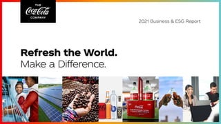 Refresh the World.
Make a Difference.
2021 Business & ESG Report
 