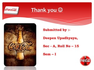 Thank you 
Submitted by :-

Deepen Upadhyaya,
Sec - A, Roll No – 15

Sem – I

 