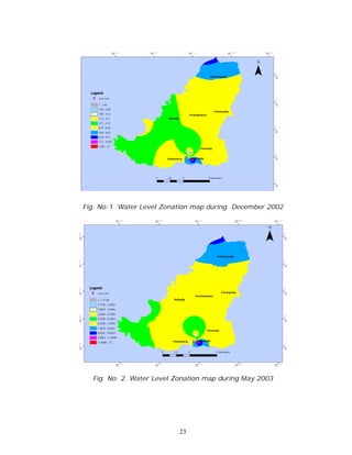 Fig. No:1 Water Level Zonation map during December 2002




  Fig. No. 2. Water Level Zonation map during May 2003




                           23
 