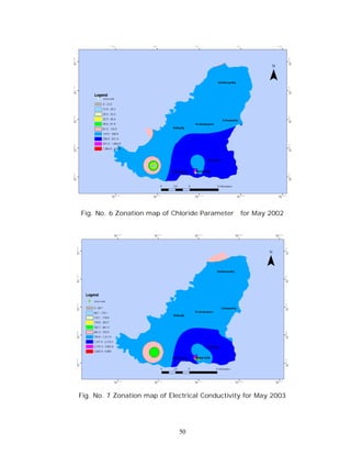 Fig. No. 6 Zonation map of Chloride Parameter    for May 2002




Fig. No. 7 Zonation map of Electrical Conductivity for May 2003




                              50
 