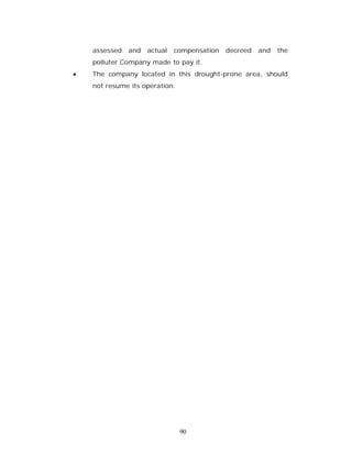 assessed   and   actual   compensation   decreed   and   the
    polluter Company made to pay it.
   The company located in this drought-prone area, should
    not resume its operation.




                                90
 
