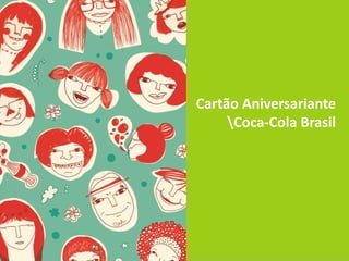 Cartão Aniversariante
     Coca-Cola Brasil
 