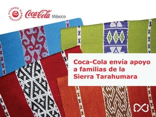 Coca-Cola envía apoyo
a familias de la
Sierra Tarahumara
 