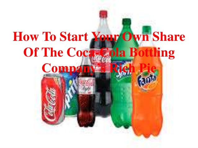 How To Start Your Own Share Of The Coca Cola Bottling Company S Rich