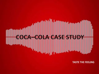 COCA–COLA CASE STUDY
TASTE THE FEELING
 
