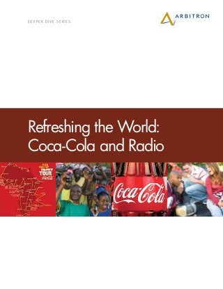 d eep er di v e s eri es
Refreshing the World:
Coca‑Cola and Radio
 