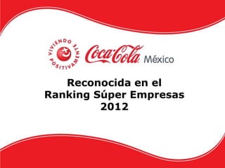 Reconocida en el
Ranking Súper Empresas
         2012
 