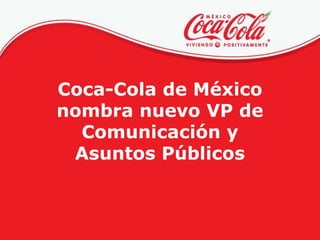 Coca-Cola de México
nombra nuevo VP de
  Comunicación y
 Asuntos Públicos
 