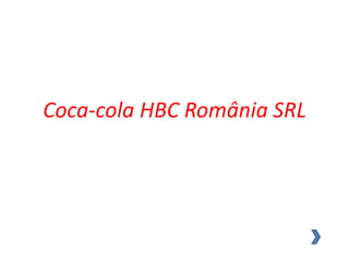 Coca-cola HBC România SRL
 