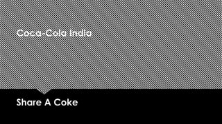Coca-Cola India
Share A Coke
 