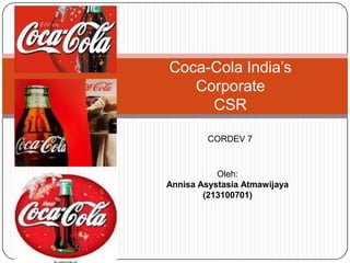 Coca-Cola India’s
Corporate
CSR
Oleh:
Annisa Asystasia Atmawijaya
(213100701)
CORDEV 7
 
