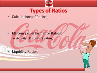 Types of Ratios
• Calculations of Ratios,
• Efficency/ Performance Ratios:
– Activity (Turnover) Ratios,
• Liquidity Ratios.
7
 
