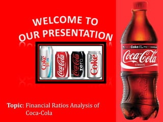 Topic: Financial Ratios Analysis of
Coca-Cola

1

 