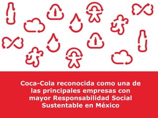Coca-Cola reconocida como una de
  las principales empresas con
  mayor Responsabilidad Social
      Sustentable en México
 