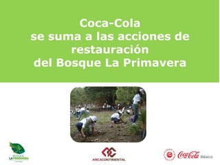 Coca-Cola
se suma a las acciones de
      restauración
del Bosque La Primavera
 