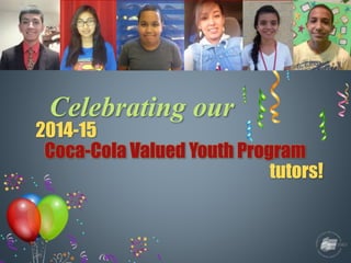 IDRA Coca-Cola Valued Youth Program
Celebrating our
2014-15
tutors!
Coca-Cola Valued Youth Program
 