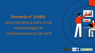Portaria nº 3.493:
apontamentos para nova
metodologia do
cofinanciamento da APS
 