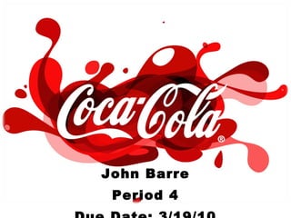 John Barre Period 4 Due Date: 3/19/10 