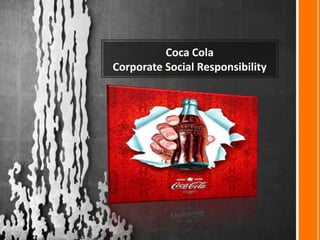 Coca Cola
Corporate Social Responsibility
 