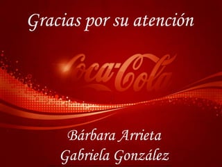Gracias por su atención




     Bárbara Arrieta
    Gabriela González
 