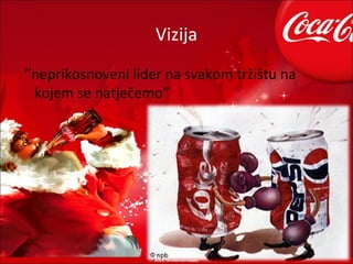 Vizija
”neprikosnoveni lider na svakom tržištu na
 kojem se natječemo”
 
