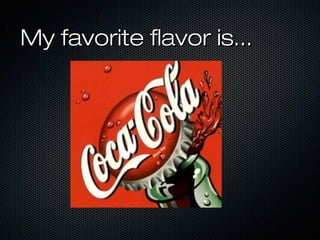 My favorite flavor is...My favorite flavor is...
 