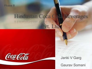Phase II

Hindustan Coca Cola Beverages

Pvt. Ltd.

Janki V Garg
Gaurav Somani

 