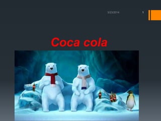 Coca cola
1
 
