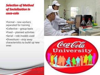 •Formal – new workers
separated for training
•Collective – group basis
•Fixed – planned activities
•Serial – role models used
•Divestiture – strip away
characteristics to build up new
ones
 