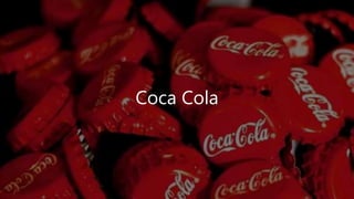 Coca Cola
 