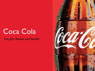 COCA-COLA
INICIATIVAS DE
Coca Cola
MKT Renee and Sander
 Eva, Jim, DIGITAL




Adriana Knackfuss
30/10/09
 