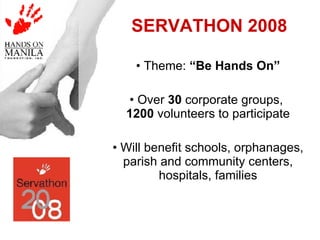 <ul><li>Theme:  “Be Hands On” </li></ul><ul><li>Over  30  corporate groups,  1200  volunteers to participate </li></ul><ul...