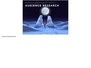 A U D I E N C E R E S E A R C H
A D V E R T I S I N G C A M PA I G N A N A LY S I S | P R I N T & T V
Audience Research Section
 