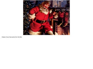 Classic Coca Cola santa from the 60s.
 