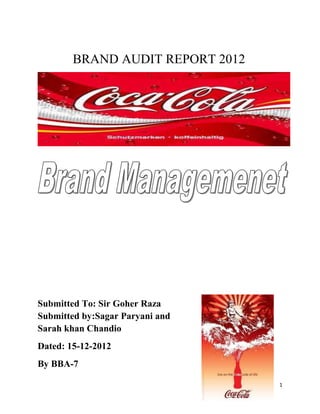 BRAND AUDIT REPORT 2012




Submitted To: Sir Goher Raza
Submitted by:Sagar Paryani and
Sarah khan Chandio
Dated: 15-12-2012
By BBA-7

                                  1
 
