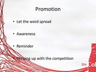 Promotion
• Let the word spread
• Awareness
• Reminder
• Keeping up with the competition
 