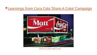 ✦Learnings from Coca Cola ‘Share A Coke’ Campaign
Share a coke with matt
 