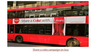 Share a coke campaign on bus
 