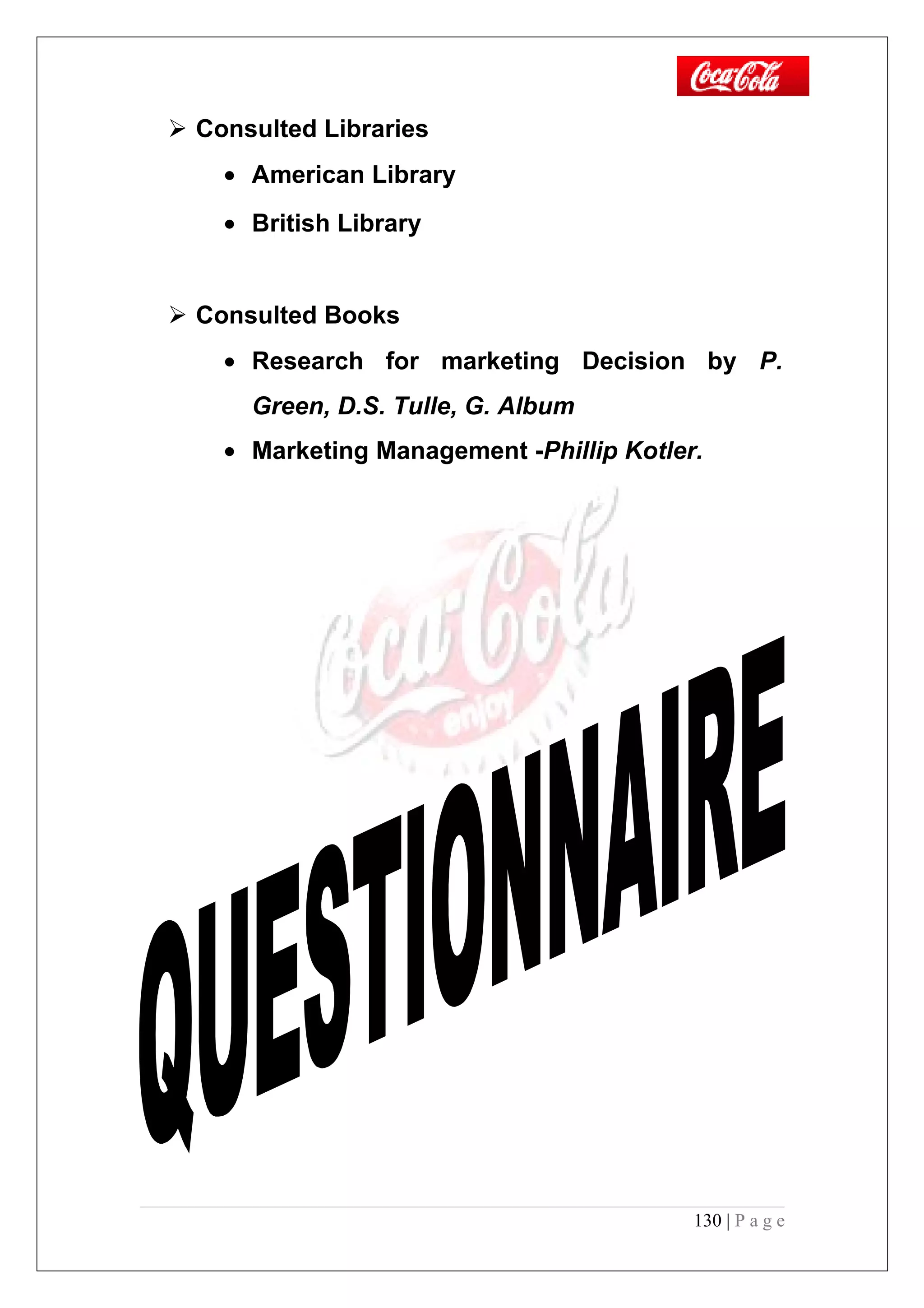 Consulted Libraries
• American Library
• British Library
 Consulted Books
• Research for marketing Decision by P.
Green, D.S. Tulle, G. Album
• Marketing Management -Phillip Kotler.
130 | P a g e
 