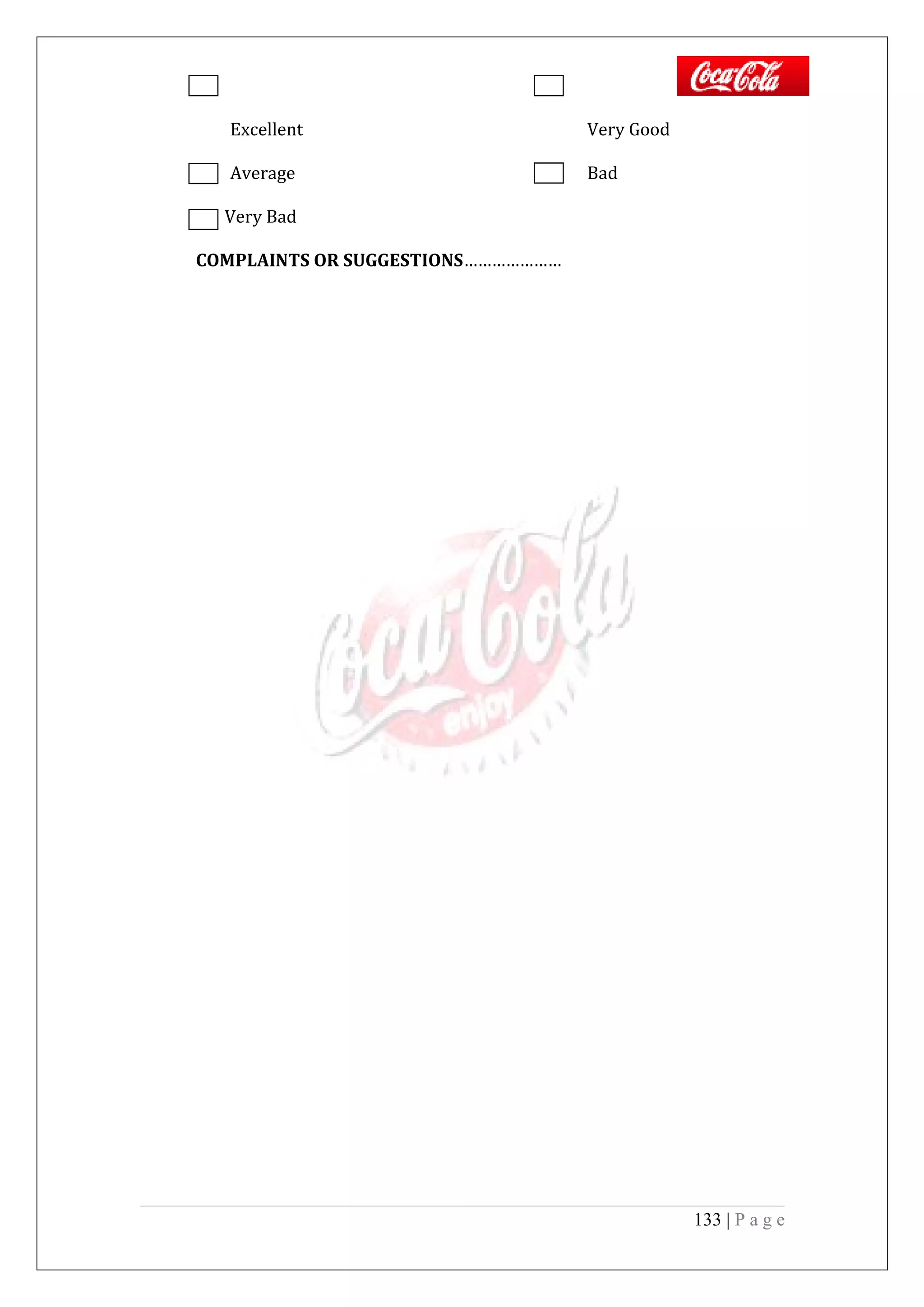 Excellent Very Good
Average Bad
Very Bad
COMPLAINTS OR SUGGESTIONS…………………
133 | P a g e
 