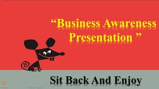 Sit Back And Enjoy
“Business Awareness
Presentation ”
 