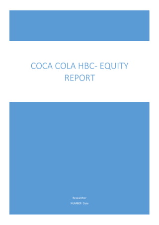 Researcher
NUMBER Date
COCA COLA HBC- EQUITY
REPORT
 